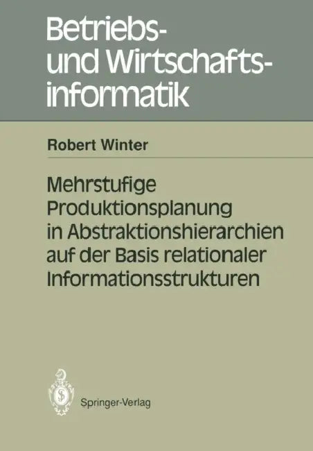 Mehrstufige Produktionsplanung in Abstraktionshierarchien Auf Der Basis Relationaler Informationsstrukturen by Robert Winter