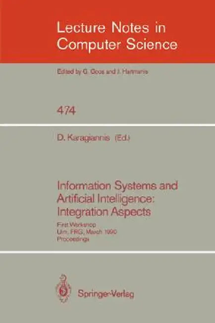 Information Systems and Artificial Intelligence: Integration Aspects: First Workshop, Ulm, Frg, March 19-21, 1990. Proceedings by Dimitris Karagiannis