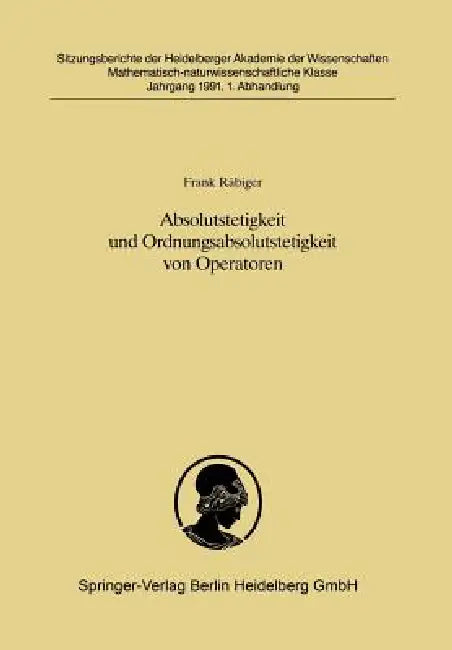 Absolutstetigkeit Und Ordnungsabsolutstetigkeit Von Operatoren: Vorgelegt in Der Sitzung Vom 30. Juni 1990 Von Helmut H. Schaefer by Frank Räbiger