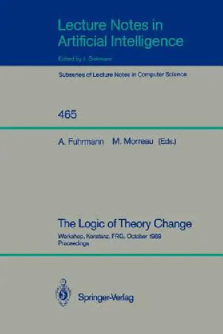 The Logic of Theory Change: Workshop, Konstanz, Frg, October 13-15, 1989, Proceedings by Andre Fuhrmann, Michael Morreau