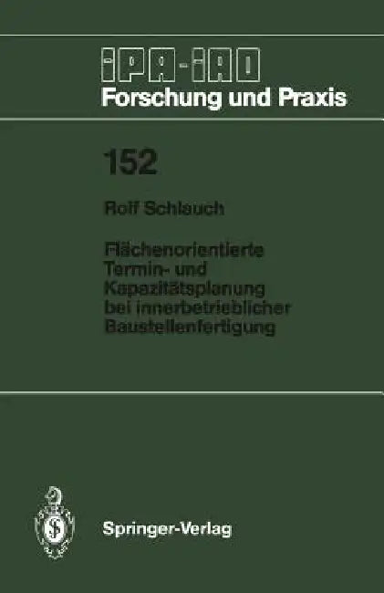 Flächenorientierte Termin- Und Kapazitätsplanung Bei Innerbetrieblicher Baustellenfertigung by Rolf Schlauch