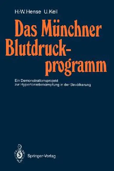 Das Münchner Blutdruckprogramm: Ein Demonstrationsprojekt Zur Hypertoniebekämpfung in Der Bevölkerung by Hans-Werner Hense, Ulrich Keil