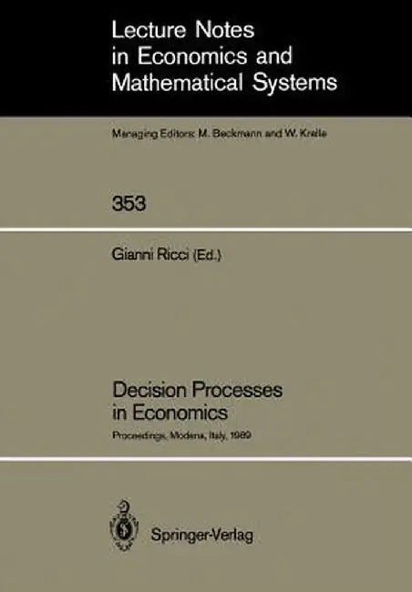 Decision Processes in Economics: Proceedings of the VI Italian Conference on Game Theory, Held in Modena, Italy, October 9-10, 1989 by Gianni Ricci