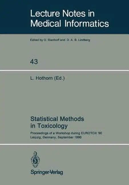 Statistical Methods in Toxicology: Proceedings of a Workshop During Eurotox '90 Leipzig, Germany, September 12-14, 1990 by Ludwig Hothorn