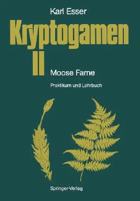 Kryptogamen II Moose - Farne: Praktikum Und Lehrbuch by Karl Esser, H. -J Rathke, J. Kämper