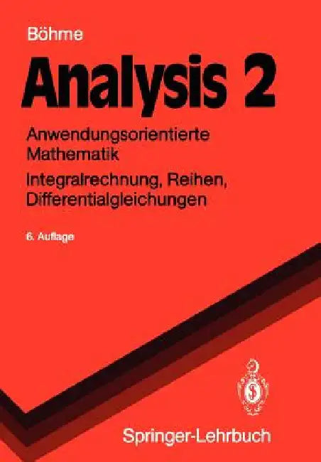 Analysis 2: Anwendungsorientierte Mathematik Integralrechnung, Reihen, Differentialgleichungen by Gert Böhme