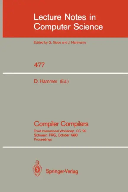 Compiler Compilers: Third International Workshop, CC `90. Schwerin, Frg, October 22-24, 1990. Proceedings by Dieter Hammer