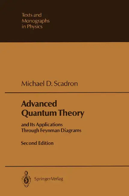 Advanced Quantum Theory: And Its Applications Through Feynman Diagrams by Michael D. Scadron