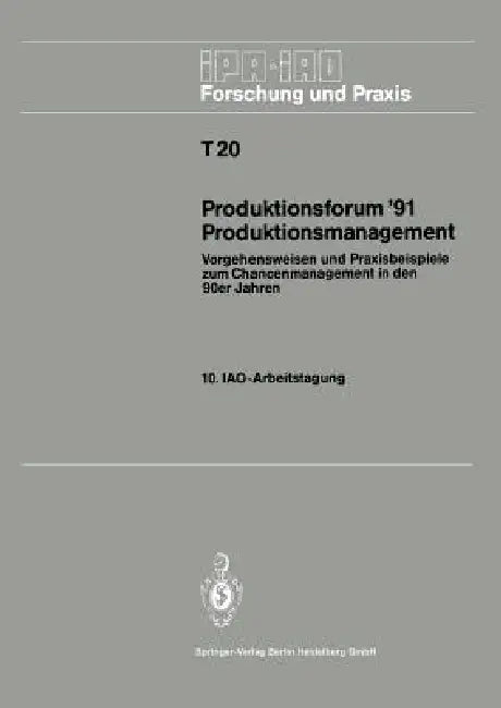 Produktionsforum '91 Produktionsmanagement: Vorgehensweisen Und Praxisbeispiele Zum Chancenmanagement in Den 90er Jahren by Hans-Jörg Bullinger
