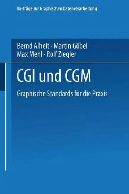CGI Und Cgm: Graphische Standards Für Die PRAXIS by Bernd Alheit, Martin Göbel, Max Mehl