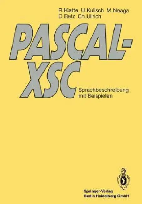 Pascal-Xsc: Sprachbeschreibung Mit Beispielen by Rudi Klatte, Ulrich Kulisch, Michael Neaga