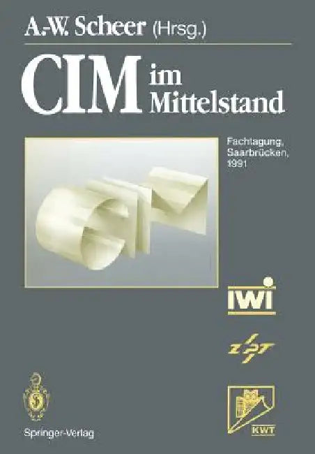 CIM Im Mittelstand: Fachtagung, Saarbrücken, 20.-21. Februar 1991 by August-Wilhelm Scheer