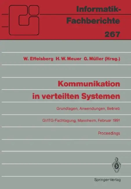 Kommunikation in Verteilten Systemen: Grundlagen, Anwendungen, Betrieb Gi/Itg-Fachtagung, Mannheim, 20.-22. Februar 1991, Proceedings by Wolfgang Effelsberg, Hans W. Meuer, Günter Müller