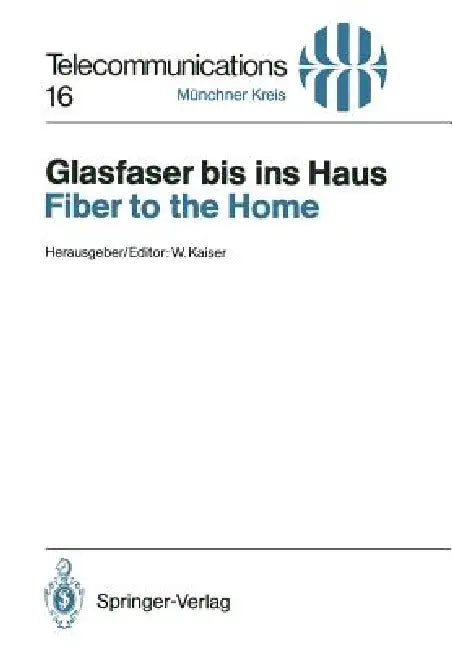 Glasfaser Bis Ins Haus / Fiber to the Home: Vorträge Des Am 14./15. November 1990 in München Abgehaltenen Kongresses / Proceedings of a Congress Held by Wolfgang Kaiser