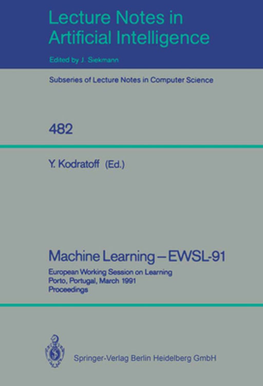 Machine Learning - Ewsl-91: European Working Session on Learning, Porto, Portugal, March 6-8, 1991. Proceedings by Yves Kodratoff