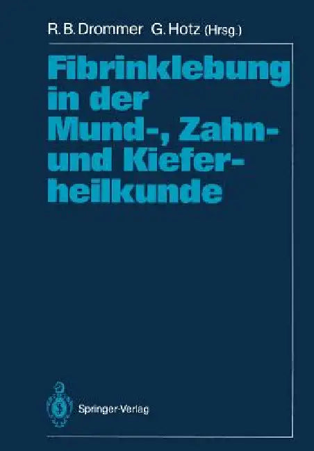 Fibrinklebung in Der Mund-, Zahn- Und Kieferheilkunde by R. B. Drommer, Günter Hotz