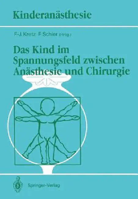 Das Kind Im Spannungsfeld Zwischen Anästhesie Und Chirurgie by F. -J Kretz, F. Schier