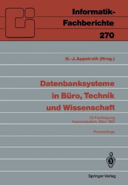 Datenbanksysteme in Büro, Technik Und Wissenschaft: Gi-Fachtagung, Kaiserslautern, 6.-8.März, 1991 Proceedings by Hans-Jürgen Appelrath