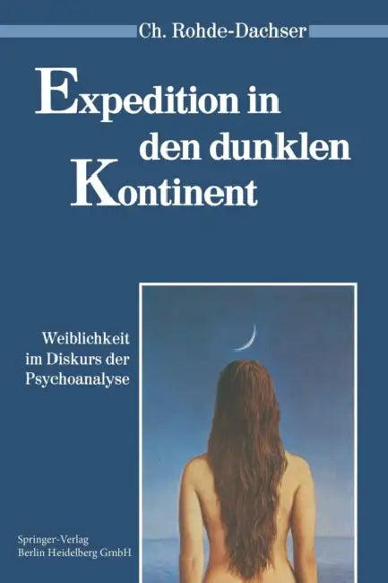 Expedition in Den Dunklen Kontinent: Weiblichkeit Im Diskurs Der Psychoanalyse by Christa Rohde-Dachser