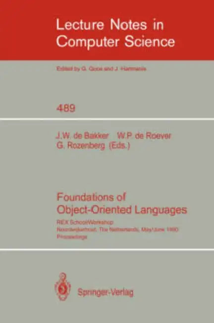 Foundations of Object-Oriented Languages: Rex School/Workshop, Noordwijkerhout, the Netherlands, May 28 - June 1, 1990 by J. W. De Bakker, W. P. De Roever, G. Rozenberg