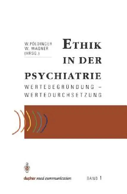 Ethik in Der Psychiatrie: Wertebegründung -- Wertedurchsetzung by Walter Pöldinger, Wolfgang Wagner