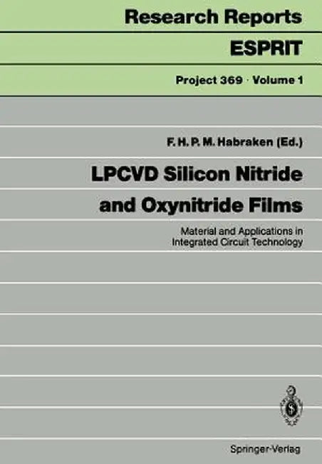 Lpcvd Silicon Nitride and Oxynitride Films: Material and Applications in Integrated Circuit Technology by F. H. P. M. Habraken