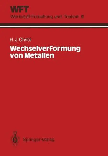 Wechselverformung Von Metallen: Zyklisches Spannungs-Dehnungs-Verhalten Und Mikrostruktur by Hans-Jürgen Christ