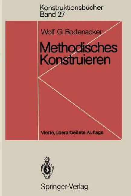 Methodisches Konstruieren: Grundlagen, Methodik, Praktische Beispiele by Wolf G. Rodenacker