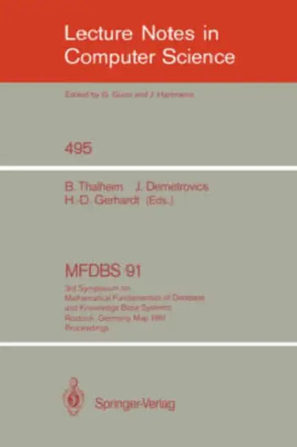 Mfdbs 91: 3rd Symposium on Mathematical Fundamentals of Database and Knowledge Base Systems, Rostock, Germany, May 6-9, 1991 by Bernhard Thalheim, Janos Demetrovics, Hans-Detlef Gerhardt