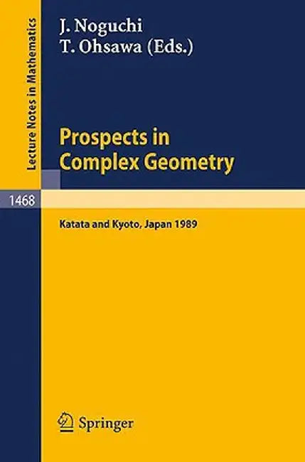 Prospects in Complex Geometry: Proceedings of the 25th Taniguchi International Symposium Held in Katata, and the Conference Held in Kyoto, July 31 - by Junjiro Noguchi