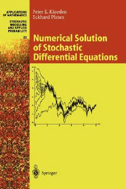 Numerical Solution of Stochastic Differential Equations by Peter E. Kloeden