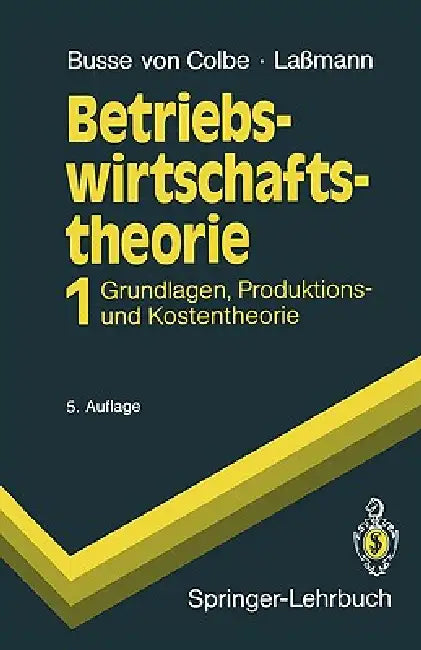 Betriebswirtschaftstheorie: Band 1 Grundlagen, Produktions- Und Kostentheorie by Walther Busse Von Colbe, Gert Laßmann