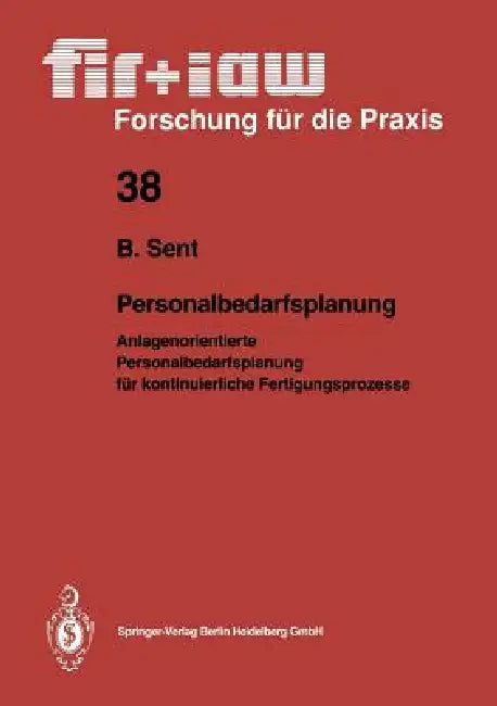 Personalbedarfsplanung: Anlagenorientierte Personalbedarfsplanung Für Kontinuierliche Fertigungsprozesse by Bernd Sent