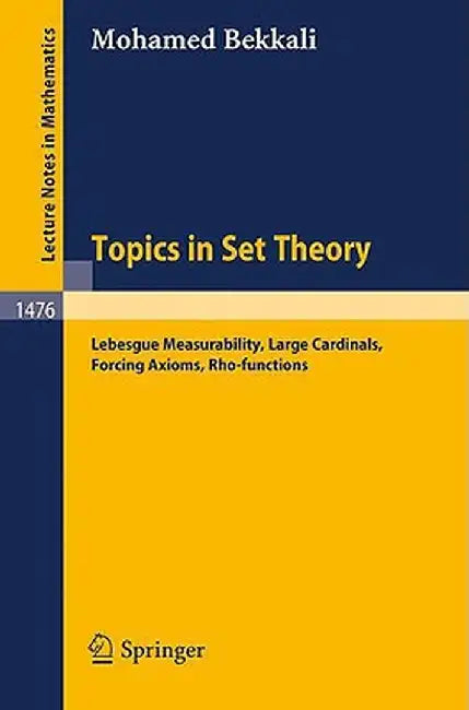 Topics in Set Theory: Lebesgue Measurability, Large Cardinals, Forcing Axioms, Rho-Functions by Mohamed Bekkali