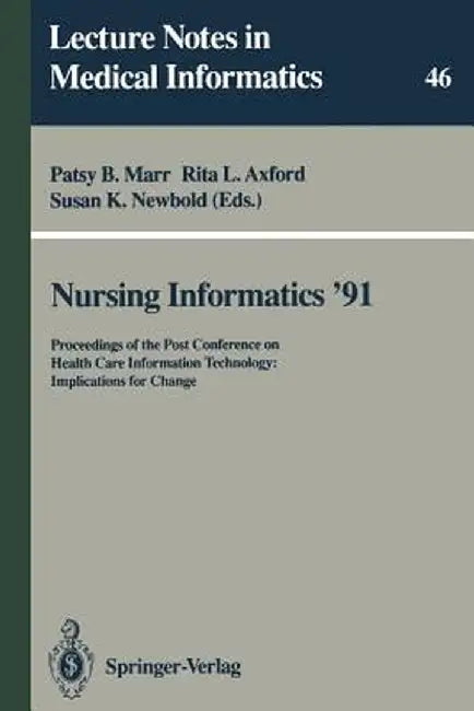 Nursing Informatics '91: Proceedings of the Post Conference on Health Care Information Technology: Implications for Change by Patsy B. Marr