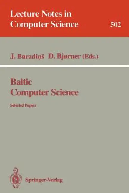 Baltic Computer Science: Selected Papers by Janis Barzdins, Dines Bjørner
