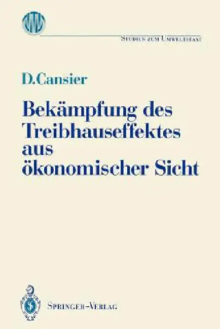 Bekämpfung Des Treibhauseffektes Aus Ökonomischer Sicht: Ergebnisse Des Ladenburger Kollegs "Umweltstaat" Der Gottlieb Daimler- Und Karl Benz-Stiftung by Dieter Cansier