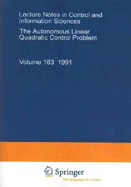 The Autonomous Linear Quadratic Control Problem: Theory and Numerical Solution by Volker L. Mehrmann