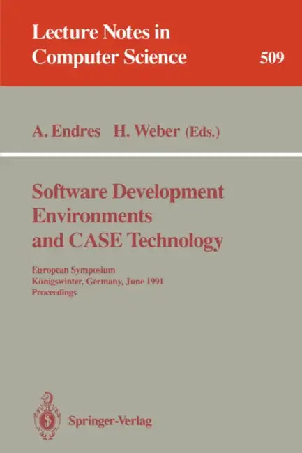 Software Development Environments and Case Technology: European Symposium, Königswinter, June 17-19, 1991. Proceedings by Albert Endres, Herbert Weber