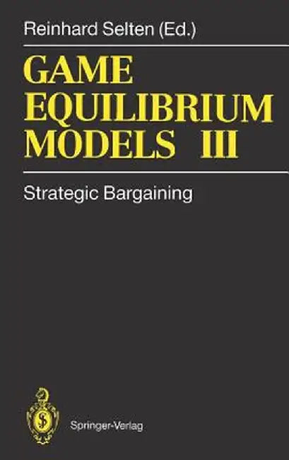 Game Equilibrium Models III: Strategic Bargaining by Reinhard Selten
