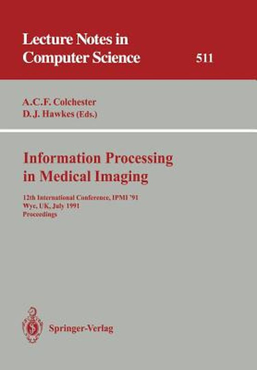 Information Processing in Medical Imaging: 12th International Conference, Ipmi '91, Wye, Uk, July 7-12, 1991. Proceedings by Alan C. F. Colchester