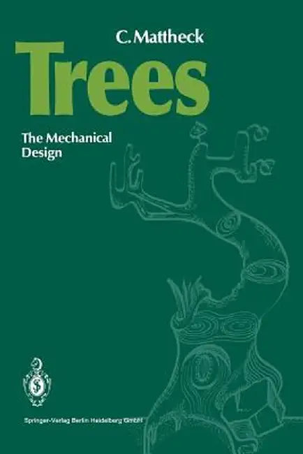 Trees: The Mechanical Design by Gerhard C. Mattheck