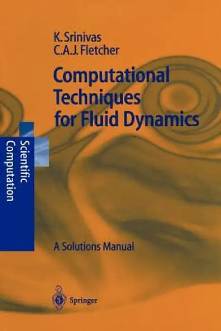 Computational Techniques for Fluid Dynamics: A Solutions Manual by Karkenahalli Srinivas