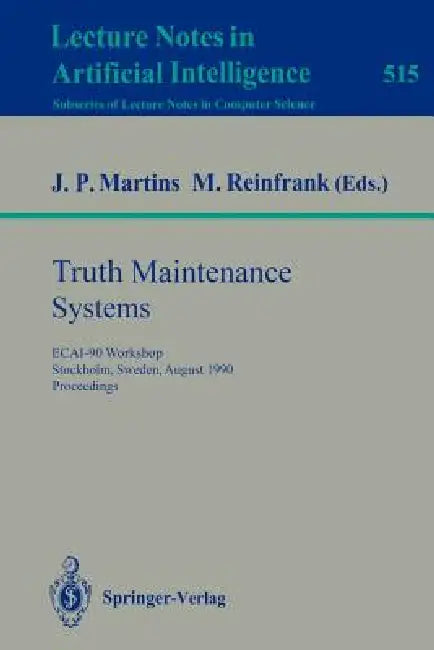 Truth Maintenance Systems: Ecai-90 Workshop, Stockholm, Sweden, August 6, 1990. Proceedings by Joao P. Martins, Michael Reinfrank