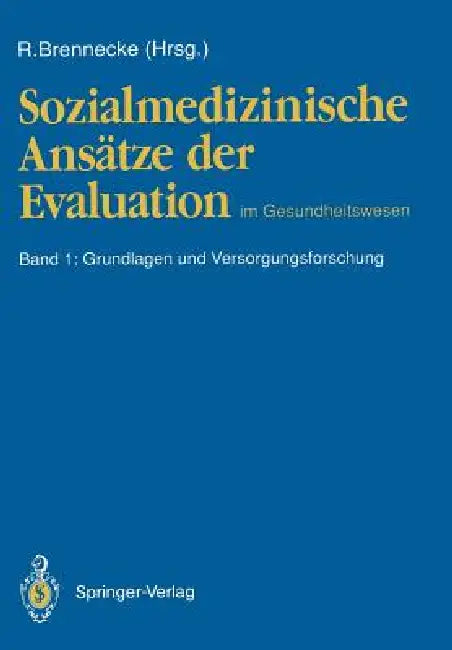 Sozialmedizinische Ansätze Der Evaluation Im Gesundheitswesen: Band 1: Grundlagen Und Versorgungsforschung by Ralph Brennecke