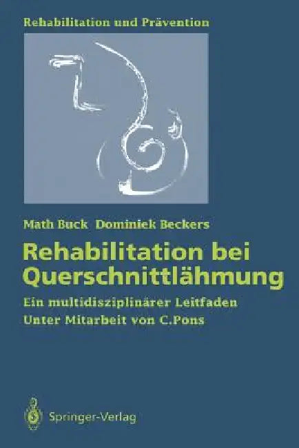 Rehabilitation Bei Querschnittlähmung: Ein Multidisziplinärer Leitfaden by C. Pons, Math Buck, Dominiek Beckers