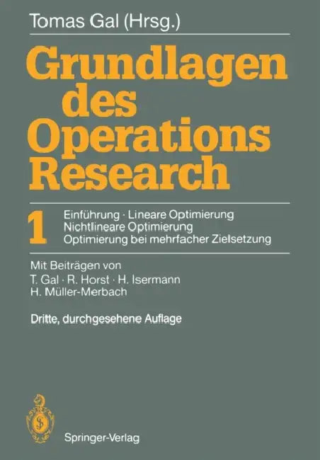 Grundlagen Des Operations Research: 1 Einführung, Lineare Optimierung, Nichtlineare Optimierung, Optimierung Bei Mehrfacher Zielsetzung by Tomas Gal, T. Gal, R. Horst