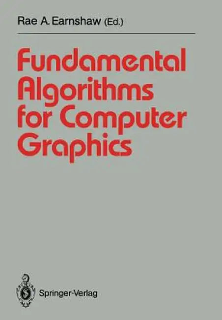 Fundamental Algorithms for Computer Graphics: NATO Advanced Study Institute Directed by J.E. Bresenham, R.A. Earnshaw, M.L.V. Pitteway by J. E. Bresenham