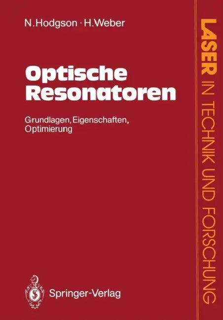 Optische Resonatoren: Grundlagen - Eigenschaften Optimierung by Norman Hodgson, Horst Weber