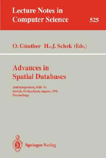 Advances in Spatial Databases: 2nd Symposium, Ssd '91, Zurich, Switzerland, August 28-30, 1991. Proceedings by Oliver Günther, Hans-Jörg Schek